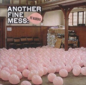 FC Kahuna : Another Fine Mess (CD, Comp, Mixed)