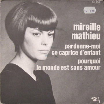 Mireille Mathieu : Pardonne-Moi Ce Caprice D'enfant / Pourquoi Le Monde Est Sans Amour (7", Single)