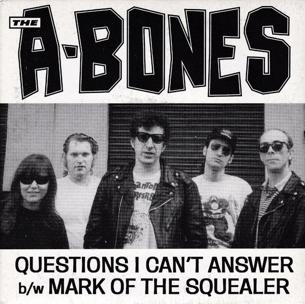 The A-Bones : Questions I Can't Answer b/w Mark Of The Squealer (7", Single)