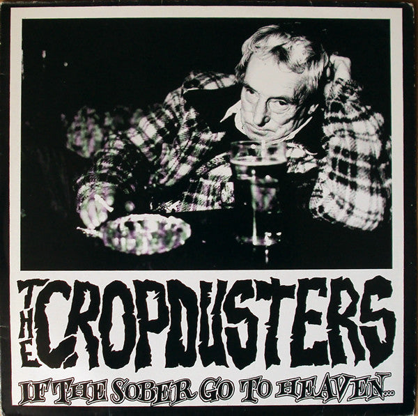 The Cropdusters : If The Sober Go To Heaven (LP, Album)