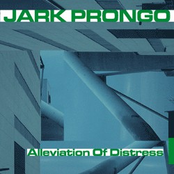 Jark Prongo : Alleviation Of Distress (12")