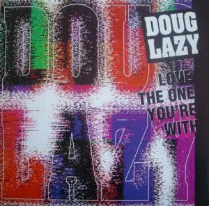 Doug Lazy : Love The One You're With (12")