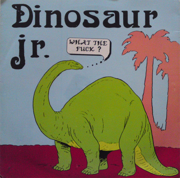 Dinosaur Jr. : What The Fuck ? (7", Unofficial, W/Lbl)