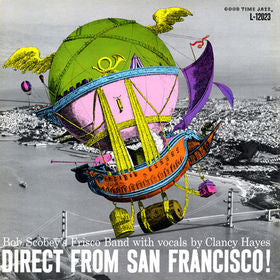 Bob Scobey's Frisco Band With Vocals By Clancy Hayes : Direct From San Francisco! (LP)