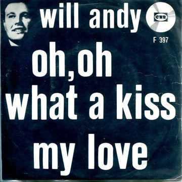 Will Andy : Oh, Oh What A Kiss / My Love (7", Single)