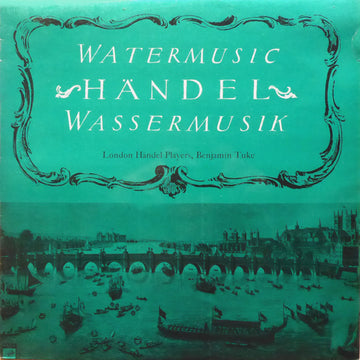 Georg Friedrich Händel, The London Handel Players, Benjamin Tuke : Watermusic = Wassermusik (LP)