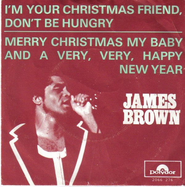 James Brown : I'm Your Christmas Friend, Don't Be Hungry / Merry Christmas My Baby And A Very, Very, Happy New Year (7")