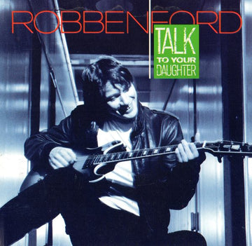 Robben Ford : Talk To Your Daughter (CD, Album, RE)