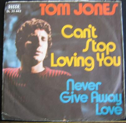 Tom Jones : Can't Stop Loving You / Never Give Away Love (7", Single)