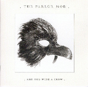 The Parlor Mob : And You Were A Crow (CD, Album)