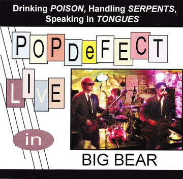 Popdefect : Drinking Poison, Handling Serpents, Speaking In Tongues: POPDeFECT Live In Big Bear (CD, Album)