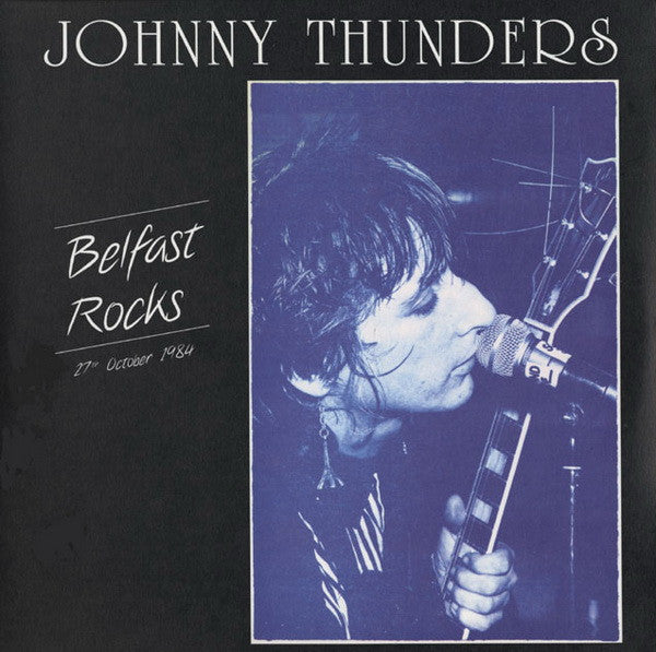 Johnny Thunders : Belfast Rocks 27th October 1984 (2xLP)