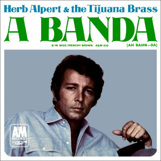 Herb Alpert & The Tijuana Brass : A Banda / Miss Frenchy Brown (7", Single, Styrene)