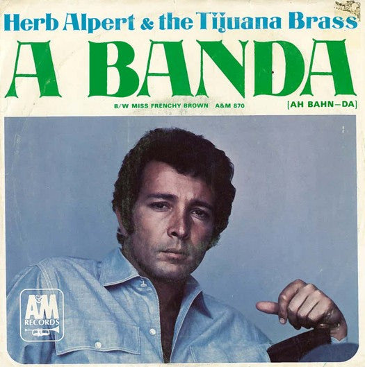 Herb Alpert & The Tijuana Brass : A Banda / Miss Frenchy Brown (7", Single, Styrene)
