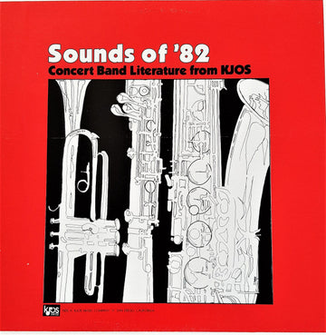 The Luther College Concert Band / San Diego State University Wind Ensemble / The University Of Minnesota Wind Ensemble : Sounds of '82-Concert Band Literature From KJOS (LP)