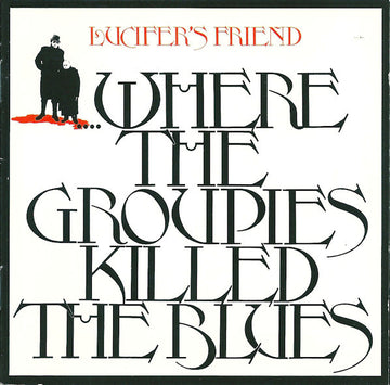 Lucifer's Friend : ....Where The Groupies Killed The Blues (CD, Album, RE)