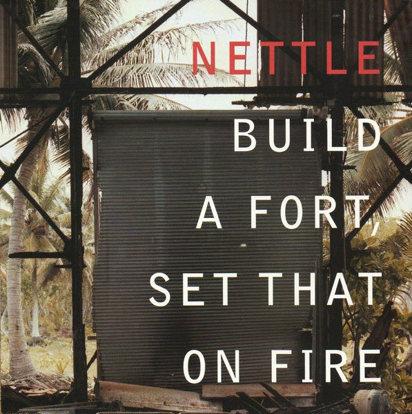 Nettle : Build A Fort, Set That On Fire (CD, Album)