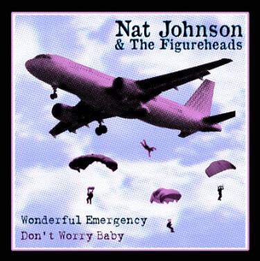 Nat Johnson And The Figureheads : Wonderful Emergency / Don't Worry Baby (7", Single)