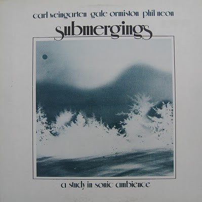 Carl Weingarten / Gale Ormiston / David Udell : Submergings (LP)