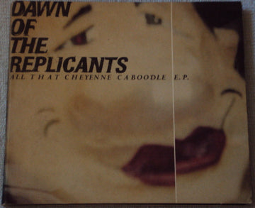 Dawn Of The Replicants : All That Cheyenne Caboodle E.P. (CD, EP)