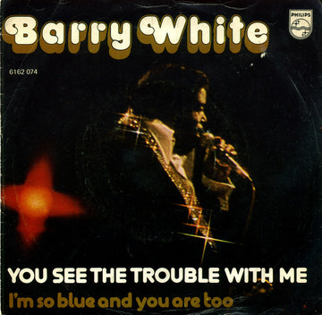 Barry White : You See The Trouble With Me (7", Single)