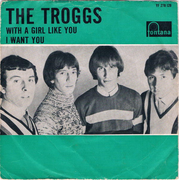 The Troggs : With A Girl Like You / I Want You (7", Single, Mono)