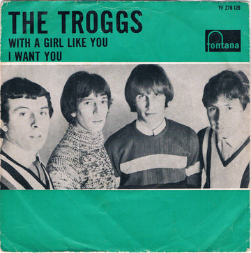 The Troggs : With A Girl Like You / I Want You (7", Single, Mono)