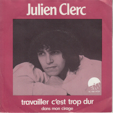 Julien Clerc : Travailler C'est Trop Dur (7", Single)