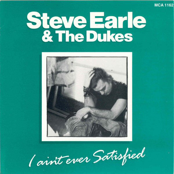 Steve Earle & The Dukes : I Ain't Ever Satisfied (7", Single)