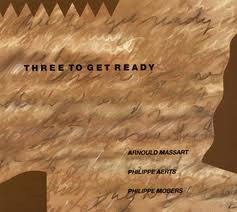 Arnould Massart, Philippe Aerts, Philippe Mobers : Three To Get Ready (LP, Album)