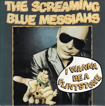 The Screaming Blue Messiahs : I Wanna Be A Flintstone (7", Single)