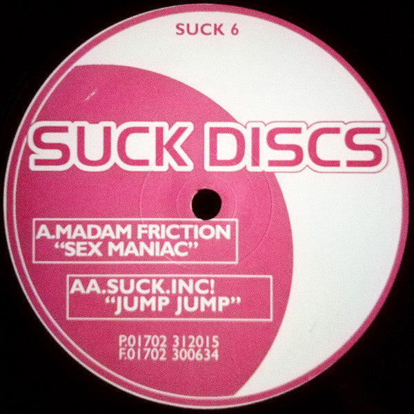 Madam Friction / Suck Inc. : Sex Maniac / Jump Jump (12")