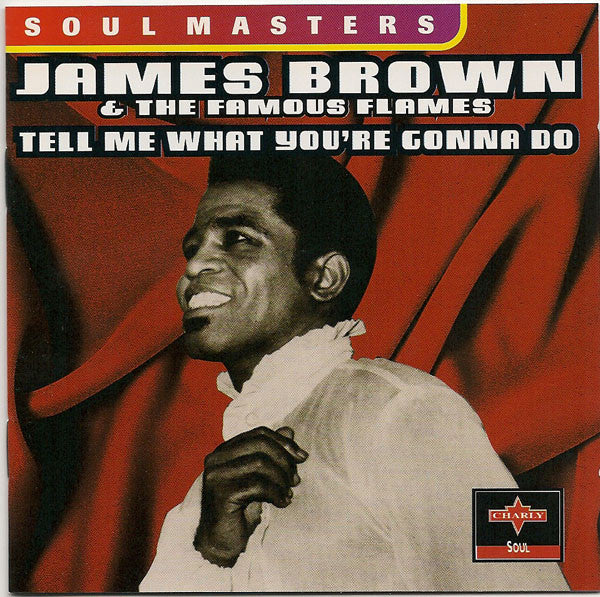 James Brown & The Famous Flames : Tell Me What You're Gonna Do (CD, Comp, RM)