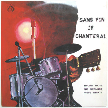 Bruno Bois / Gabriel Pierre Berlioz / Marc Ginot : Sans Fin Je Chanterai (LP, Album)