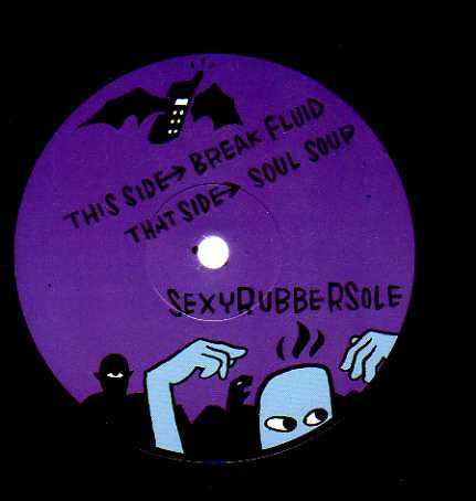 Sexyrubbersole : Break Fluid / Soul Soup (12")