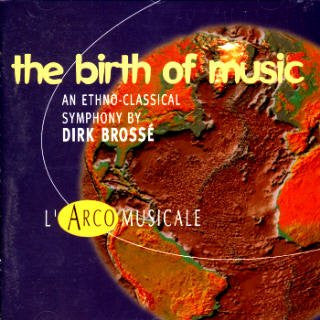 Dirk Brossé : The Birth Of Music - An Ethno-Classical Symphony (CD, Album)