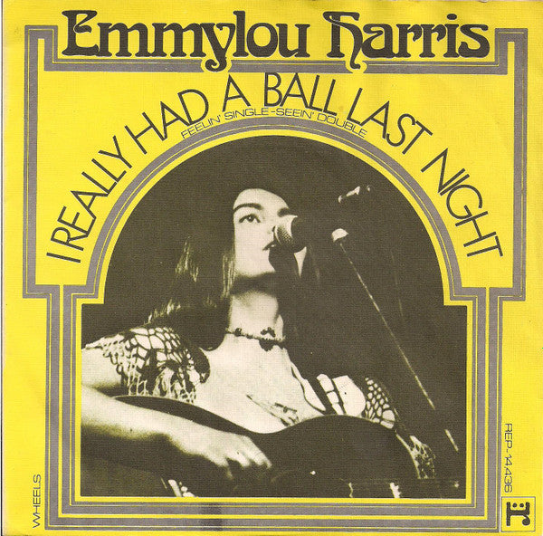 Emmylou Harris : I Really Had A Ball Last Night (Feelin' Single-Seein' Double) (7", Single)