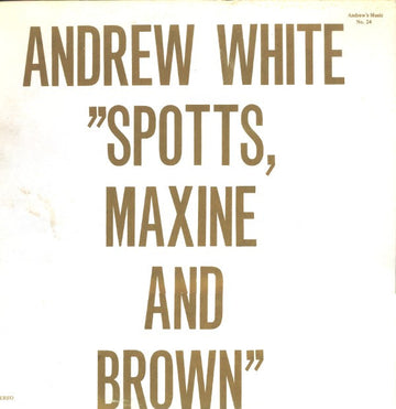 Andrew White : Spotts, Maxine And Brown (LP)