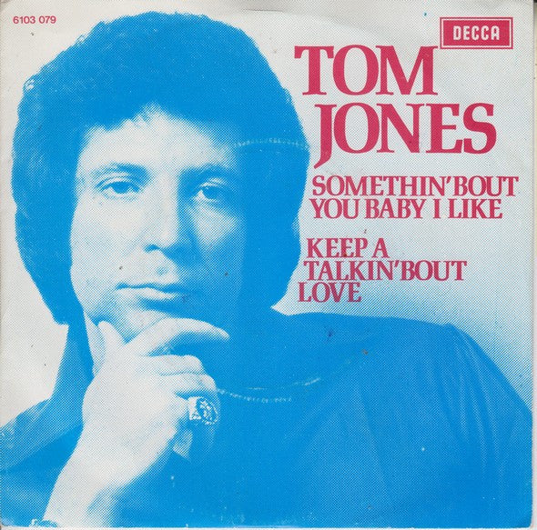 Tom Jones : Somethin' 'Bout You Baby I Like (7", Single)