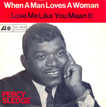 Percy Sledge : When A Man Loves A Woman / Love Me Like You Mean It (7", Single)