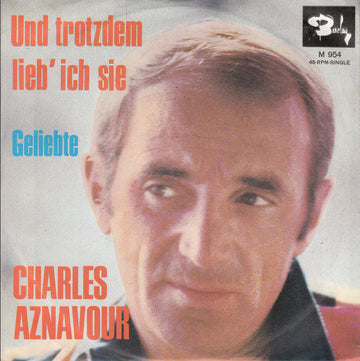 Charles Aznavour : Und Trotzdem Lieb' Ich Sie (7", Single)