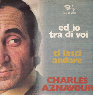 Charles Aznavour : Ed Io Tra Di Voi (7")