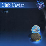 Club Caviar : I Wish (12")