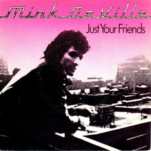 Mink DeVille : Just Your Friends (7", Single)