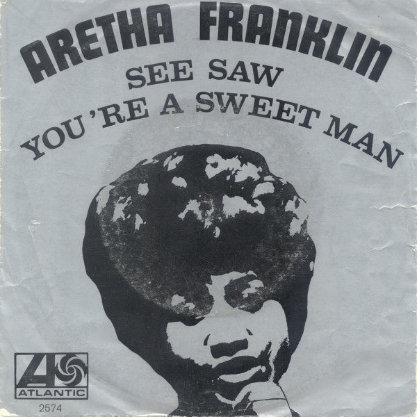 Aretha Franklin : See Saw / You're A Sweet Man (7", Mono)