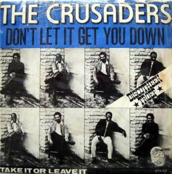 The Crusaders : Don't Let It Get You Down / Take It Or Leave It (7")