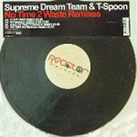 Supreme Dream Team & T-Spoon : No Time 2 Waste (Remixes) (12")