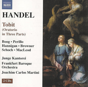 Georg Friedrich Händel • Maya Boog • Linda Perillo • Barbara Hannigan • Alison Browner • Knut Schoch • Stephan MacLeod, Junge Kantorei, Barockorchester Frankfurt, Joachim Carlos Martini : Tobit (Oratorio In Three Parts) (2xCD)