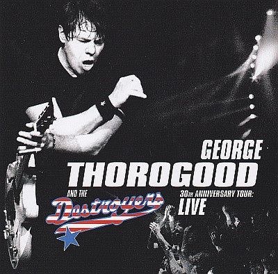 George Thorogood & The Destroyers : 30th Anniversary Tour: Live (CD, Album)