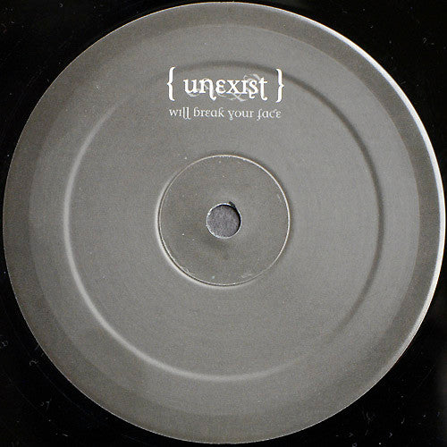 Unexist : Will Break Your Face (12")